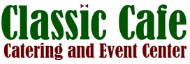 Classic Cafe Catering and Event Center